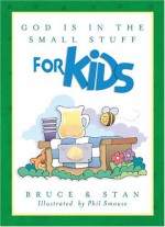 God Is in the Small Stuff for Kids - Bruce Bickel, Stan Jantz, Phil A. Smouse