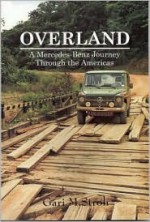 Overland: A Mercedes-Benz Journey Through the Americas - Gari M. Stroh, Frank Barrett