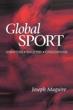 Global Sport: An Introduction - Joseph MaGuire