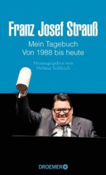 Franz Josef Strauß
Mein Tagebuch
Von 1988 bis heute: Herausgegeben von Helmut Schleich (German Edition) - Helmut Schleich, Thomas Merk