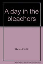 A day in the bleachers - Arnold Hano