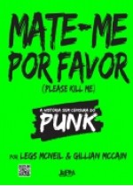 Mate-me por Favor (Please Kill Me) - Legs McNeil, Gillian McCain, Lúcia Brito