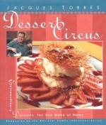 Dessert Circus: Extraordinary Desserts You Can Make At Home - Jacques Torres