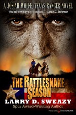 The Rattlesnake Season (Josiah Wolfe, Texas Ranger Book 1) - Larry D. Sweazy