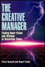 The Creative Manager: Finding Inner Vision and Wisdom in Uncertain Times - Peter Russell, Roger Evans