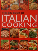 The Big Book of Italian Cooking - Mariapaola Dettore, Marco Lanza