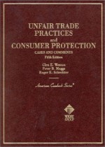 Unfair Trade Practices And Consumer Protection: Cases And Comments - Glen E. Weston, Roger E. Schechter, Peter B. Maggs