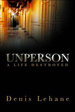 Unperson: A Life Destroyed - Denis Lehane, Phillip Knightley