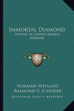 Immortal Diamond: Studies in Gerard Manley Hopkins - Norman Weyland, John Pick, Raymond V. Schoder