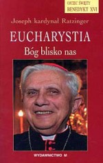 Eucharystia. Bóg blisko nas - Benedykt XVI