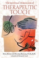 The Spiritual Dimension of Therapeutic Touch - Dolores Krieger