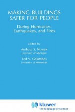 Making Buildings Safer for People During Hurricanes, Earthquakes and Fire - Andrzej S. Nowak