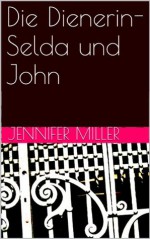 Die Dienerin Band 2 (JOHN´S GEHEIMNIS) (German Edition) - Jennifer Miller