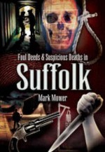 Foul Deeds And Suspicious Deaths In Suffolk (Foul Deeds & Suspicious Deaths) - Mark Mower