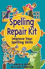 Spelling Repair Kit: Improve Your Spelling Skills - Angela Burt, William Vandyck