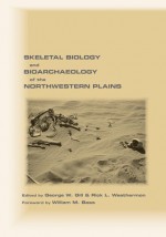 Skeletal Biology and Bioarchaeology of the Northwestern Plains - George W. Gill, William M. Bass