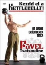 Kezdd el a kettlebellt! - Pavel Tsatsouline, Végh Gabriella