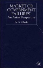 Market or Government Failures?: An Asian Perspective - Ajit S. Bhalla