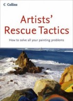 Artists' Rescue Tactics: How to Solve All Your Painting Problems - Nina Sharman