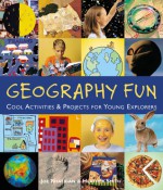 Geography Fun: Cool Activities & Projects for Young Explorers - Joe Rhatigan, Heather Smith