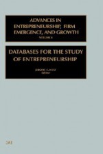 Advances in Entrepreneurship, Firm Emergence and Growth: Databases for the Study of Entrepenueurship Vol 4 - Jerome A. Katz