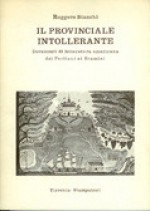 Il provinciale intollerante. Documenti di letteratura americana dai Puritani ai Bramini - Ruggero Bianchi