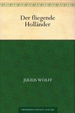 Der fliegende Holländer (German Edition) - Julius Wolff