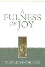 A Fulness of Joy - Richard D. Draper