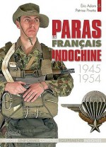 Les Paras Francais En Indochine: 1945-1954 - Éric Adam, Patrice Pivetta, Eric Adam