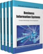 Business Information Systems: Concepts, Methodologies, Tools and Applications - Information Resources Management Associa, Mehdi Khosrow-Pour