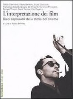 L'interpretazione dei film. Dieci capolavori della storia del cinema - Paolo Bertetto, Sandro Bernardi, Giulia Carluccio, Francesco Casetti, Giorgio De Vincenti, Veronica Pravadelli, Giorgio Tinazzi, Dario Tomasi, Vito Zagarrio