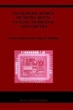 Systematic Design of SIGMA-Delta Analog-To-Digital Converters - Ovidiu Bajdechi, Johan H. Huijsing, J. H. Huijsing