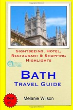 Bath Travel Guide: Sightseeing, Hotel, Restaurant & Shopping Highlights (Illustrated) - Melanie Wilson