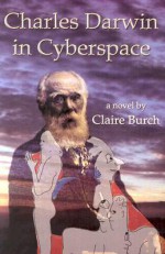 Charles Darwin in Cyberspace - Claire Burch