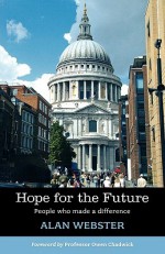 Hope for the Future: People Who Made a Difference - Alan Webster, Owen Chadwick