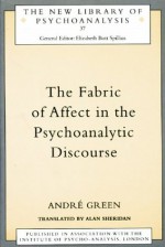 Fabric of Affect in the Psychoanalytic Discourse (The New Library of Psychoanalysis) - André Green