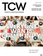 Today's Christian Woman - Everyone Wants Community: So why don't we have it? (TCW Magazine) - Kelli B. Trujillo, Kelly Balarie, Jaime Patrick, Charity Singleton Craig, Vaneetha Rendall, Amy Jackson, Austin Channing Brown, Christianity Today, Todays Christian Woman