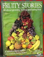 Fruity Stories: All About Growing, Storing and Eating Fruit (A Channel Four Book) - Jo Readman, Patricia Hegarty