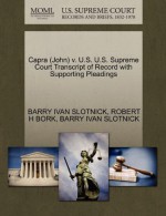 Capra (John) v. U.S. U.S. Supreme Court Transcript of Record with Supporting Pleadings - BARRY IVAN SLOTNICK, ROBERT H BORK