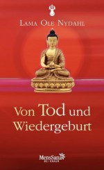 Von Tod und Wiedergeburt (German Edition) - Lama Ole Nydahl