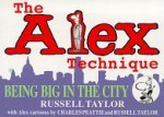 The Alex Technique: Being Big In The City - Russell Taylor, Charles Peattie