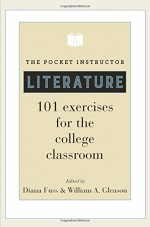 The Pocket Instructor: Literature: 101 Exercises for the College Classroom - Diana Fuss, William A. Gleason