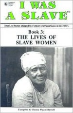 I Was a Slave, Book 3: The Lives of Slave Women - Donna Wyant Howell