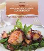 Best Places Northwest Cookbook, 2nd Edition: Recipes from the Outstanding Restraurants and Inns of Washington, Oregon, and British Columbia - Lara Ferroni, Lori McKean, Lara Ferroni