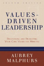 Values-Driven Leadership: Discovering and Developing Your Core Values for Ministry - Aubrey Malphurs