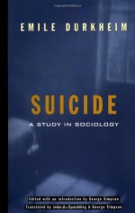 Suicide: A Study In Sociology - Émile Durkheim, George Simpson, John A. Spaulding