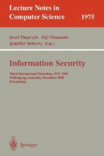 Information Security: Third International Workshop, Isw 2000, Wollongong, Australia, December 20-21, 2000. Proceedings - Josef Pieprzyk, Eiji Okamoto