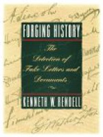 Forging History: The Detection of Fake Letters and Documents - Kenneth W. Rendell