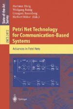 Petri Net Technology For Communication Based Systems: Advances In Petri Nets - Hartmut Ehrig