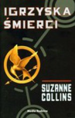 Igrzyska Śmierci (Igrzyska śmierci, #1) - Suzanne Collins, Piotr Budkiewicz, Małgorzata Hesko-Kołodzińska